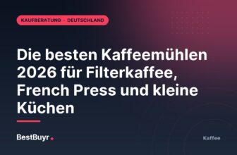Die besten Kaffeemühlen 2026 für Filterkaffee, French Press und kleine Küchen