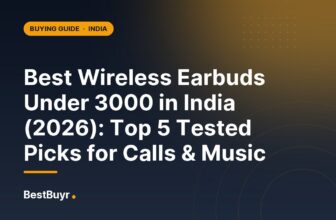 Best Wireless Earbuds Under 3000 in India (2026): Top 5 Tested Picks for Calls & Music