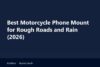 Best motorcycle phone mount with a vibration damper on wet handlebars above a potholed city road