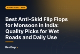 Best Anti-Skid Flip Flops for Monsoon in India: Quality Picks for Wet Roads and Daily Use