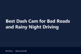 Best Dash Cam for Bad Roads and Rainy Night Driving