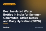Best Insulated Water Bottles in India for Summer Commutes, Office Desks and Daily Hydration (2026)