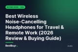 Best Wireless Noise-Cancelling Headphones for Travel & Remote Work (2026 Review & Buying Guide)