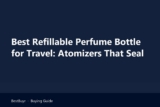Best Refillable Perfume Bottle for Travel: Atomizers That Seal