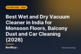 Best Wet and Dry Vacuum Cleaner in India for Monsoon Floors, Balcony Dust and Car Cleaning (2026)