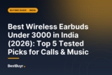 Best Wireless Earbuds Under 3000 in India (2026): Top 5 Tested Picks for Calls & Music