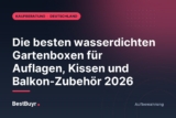 Die besten wasserdichten Gartenboxen für Auflagen, Kissen und Balkon-Zubehör 2026