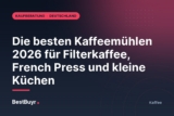 Die besten Kaffeemühlen 2026 für Filterkaffee, French Press und kleine Küchen