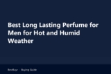 Best Long Lasting Perfume for Men for Hot and Humid Weather