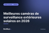 Meilleures caméras de surveillance extérieures solaires en 2026