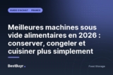 Meilleures machines sous vide alimentaires en 2026 : conserver, congeler et cuisiner plus simplement