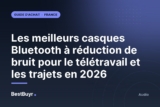 Les meilleurs casques Bluetooth à réduction de bruit pour le télétravail et les trajets en 2026