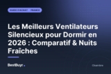 Les Meilleurs Ventilateurs Silencieux pour Dormir en 2026 : Comparatif & Nuits Fraîches